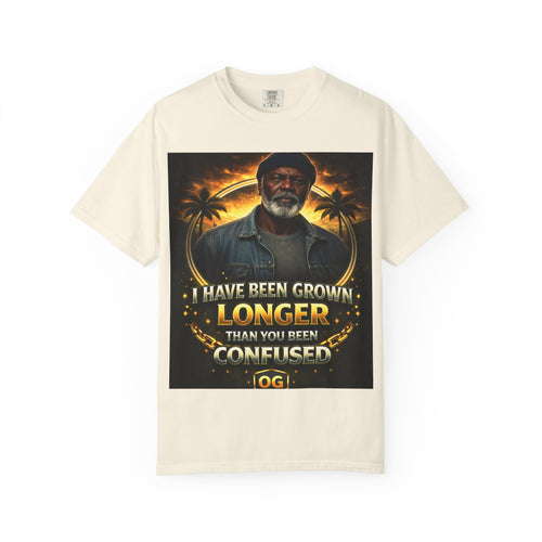 T-Shirt — "I Have Been Grown Longer Than You Been Confused" Vintage Style Graphic